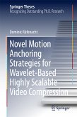 Novel Motion Anchoring Strategies for Wavelet-based Highly Scalable Video Compression (eBook, PDF)