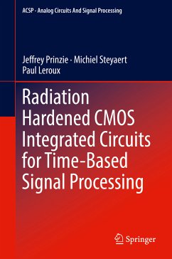Radiation Hardened CMOS Integrated Circuits for Time-Based Signal Processing (eBook, PDF) - Prinzie, Jeffrey; Steyaert, Michiel; Leroux, Paul
