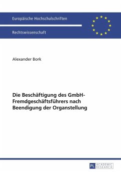 Die Beschaeftigung des GmbH-Fremdgeschaeftsfuehrers nach Beendigung der Organstellung (eBook, PDF) - Bork, Alexander