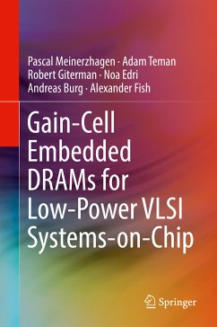 Gain-Cell Embedded DRAMs for Low-Power VLSI Systems-on-Chip (eBook, PDF) - Meinerzhagen, Pascal; Teman, Adam; Giterman, Robert; Edri, Noa; Burg, Andreas; Fish, Alexander