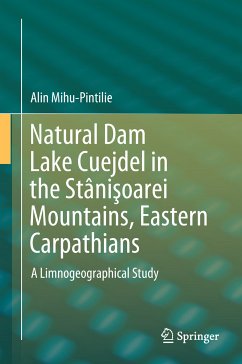 Natural Dam Lake Cuejdel in the Stânişoarei Mountains, Eastern Carpathians (eBook, PDF) - Mihu-Pintilie, Alin