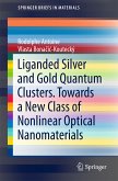Liganded silver and gold quantum clusters. Towards a new class of nonlinear optical nanomaterials (eBook, PDF)