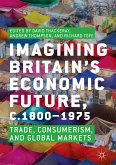 Imagining Britain&quote;s Economic Future, c.1800–1975 (eBook, PDF)