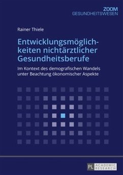 Entwicklungsmoeglichkeiten nichtaerztlicher Gesundheitsberufe (eBook, PDF) - Thiele, Rainer