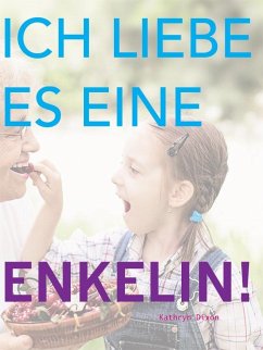 Cover Ich Liebe Es Eine Enkelin! (eBook, ePUB)