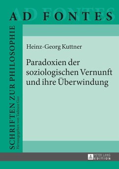 Paradoxien der soziologischen Vernunft und ihre Ueberwindung (eBook, ePUB) - Heinz Georg Kuttner, Kuttner