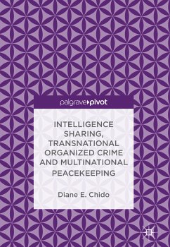 Intelligence Sharing, Transnational Organized Crime and Multinational Peacekeeping (eBook, PDF) - Chido, Diane E.