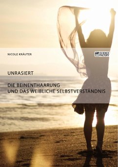 Unrasiert. Die Beinenthaarung und das weibliche Selbstverständnis (eBook, ePUB)