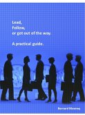 Lead, Follow or Get Out of the Way - A Practical Guide (eBook, ePUB)
