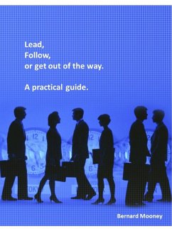 Lead, Follow or Get Out of the Way - A Practical Guide (eBook, ePUB) - Mooney, Bernard