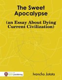 The Sweet Apocalypse (an Essay About Dying Current Civilization) (eBook, ePUB)