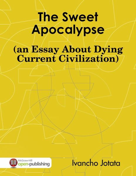 The Sweet Apocalypse (an Essay About Dying Current Civilization) (eBook, ePUB) The Sweet Apocalypse (an Essay About Dying Current Civilization) (eBook, ePUB)