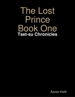 The Lost Prince Book One: Tset-su Chronicles (eBook, ePUB) - Keith, Ascien