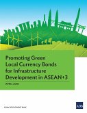 Promoting Green Local Currency Bonds for Infrastructure Development in ASEAN+3 (eBook, ePUB)