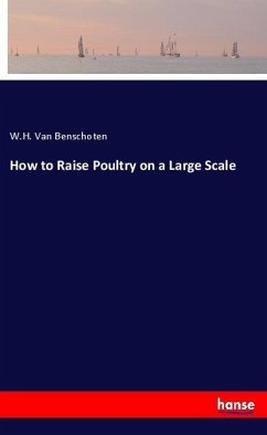 How to Raise Poultry on a Large Scale - Van Benschoten, W. H.