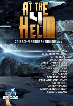 At the Helm: Volume 4: A Sci-Fi Bridge Anthology (eBook, ePUB) - Duboff, A. K.; Cressey, J. G.; Robertson, Michael; Coops, Nathan van; Jones, Paul Antony; Kern, Ralph; Jeschonek, Robert; Murphy, Amy J.; Wallace, Benjamin; Reher, Chris; Boore, Christopher; Adams, David; Bruns, David; Savage, Felix R.; Peake, Marilyn