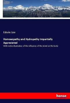 Homoeopathy and Hydropathy Impartially Appreciated - Lee, Edwin