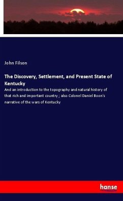 The Discovery, Settlement, and Present State of Kentucky - Filson, John