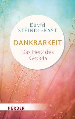 Dankbarkeit - das Herz des Gebets (eBook, ePUB) - Steindl-Rast, David