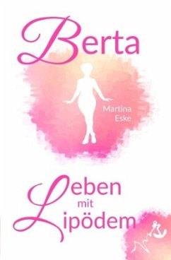 Berta - Leben mit Lipödem - Eske, Martina