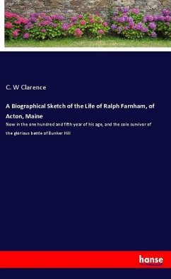 A Biographical Sketch of the Life of Ralph Farnham, of Acton, Maine - Clarence, C. W