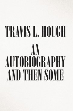 An Autobiography and Then Some (eBook, ePUB) - Hough, Travis L