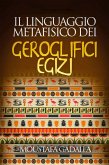 Il Linguaggio Metafisico Dei Geroglifici Egizi (eBook, ePUB) Il Linguaggio Metafisico Dei Geroglifici Egizi (eBook, ePUB)