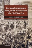 German Immigrants, Race, and Citizenship in the Civil War Era (eBook, ePUB)