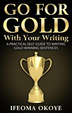 GO FOR GOLD With Your Writing (eBook, ePUB) - Okoye, Ifeoma