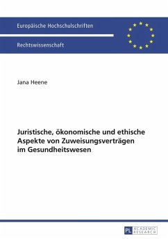 Juristische, oekonomische und ethische Aspekte von Zuweisungsvertraegen im Gesundheitswesen (eBook, PDF) - Heene, Jana