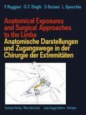 Anatomical Exposures and Surgical Approaches to the Limbs Anatomische Darstellungen und Zugangswege in der Chirurgie der Extremitäten (eBook, PDF)