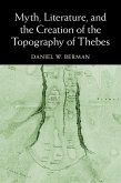 Myth, Literature, and the Creation of the Topography of Thebes (eBook, PDF)