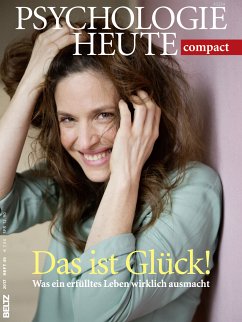Psychologie Heute Compact 49: Das ist Glück! Psychologie Heute Compact 49: Das ist Glück!