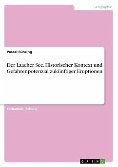 Der Laacher See. Historischer Kontext und Gefahrenpotenzial zukünftiger Eruptionen - Führing, Pascal