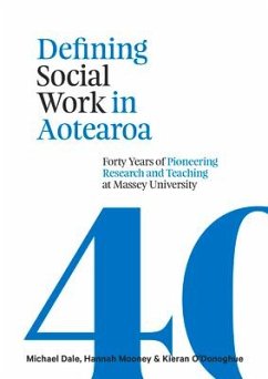 Defining Social Work in Aotearoa: Forty Years of Pioneering Research and Teaching at Massey University - Dale, Michael; Mooney, Hannah; O'Donoghue, Kieran