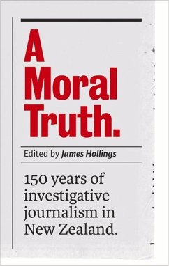 A Moral Truth: 150 Years of Investigative Journalism in New Zealand