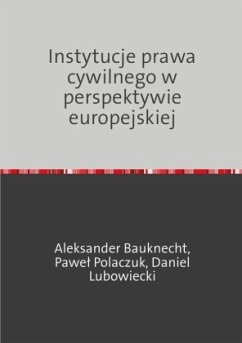 Instytucje prawa cywilnego w perspektywie europejskiej - Bauknecht, Aleksander