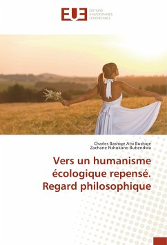 Vers un humanisme écologique repensé. Regard philosophique - Bashige Atsi Bushige, Charles;Nshokano Buhendwa, Zacharie