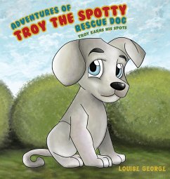 Adventures of Troy the Spotty Rescue Dog - Troy Earns His Spots - George, Louise