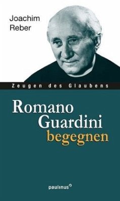 Romano Guardini begegnen - Reber, Joachim