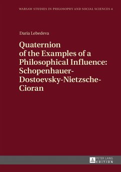 Quaternion of the Examples of a Philosophical Influence: Schopenhauer-Dostoevsky-Nietzsche-Cioran (eBook, ePUB) - Daria Lebedeva, Lebedeva