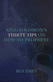 King Solomon's Thirty Tips on how to Prophesy