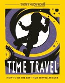 Time Travel: How to Be the Best Time Traveller Ever Time Travel: How to Be the Best Time Traveller Ever