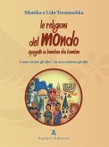Le religioni del mondo spiegate ai bambini dai bambini. Come vivono gli altri, in cosa credono gli altri Le religioni del mondo spiegate ai bambini dai bambini. Come vivono gli altri, in cosa credono gli altri