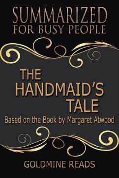The Handmaid's Tale - Summarized for Busy People: Based on the Book by Margaret Atwood (eBook, ePUB) - Reads, Goldmine