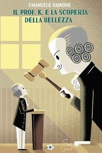 Il prof. K. e la scoperta della bellezza - Rainone, Emanuele