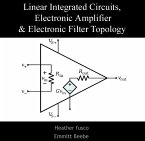 Linear Integrated Circuits, Electronic Amplifier & Electronic Filter Topology (eBook, PDF)