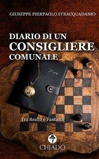 Diario di un consigliere comunale. Tra realtà e fantasia - Stracquadanio, Giuseppe Pierpaolo