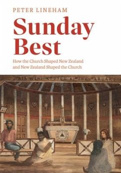 Sunday Best: How the Church Shaped New Zealand and New Zealand Shaped the Church - Lineham, Peter