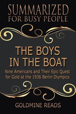 The Boys in the Boat - Summarized for Busy People: Nine Americans and Their Epic Quest for Gold at the 1936 Berlin Olympics (eBook, ePUB) - Reads, Goldmine